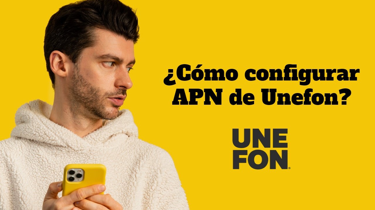 Configurar APN Unefon 2023