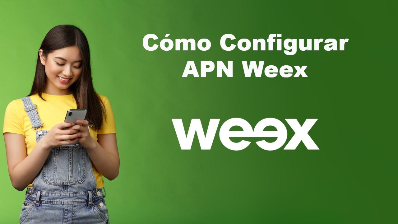 Configurar APN Weex 2024