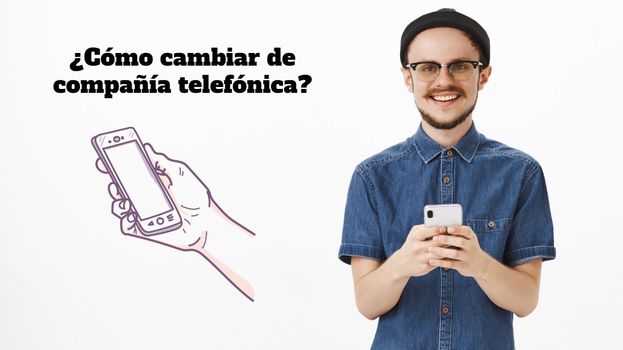 ¿Cómo cambiar de compañía telefónica?