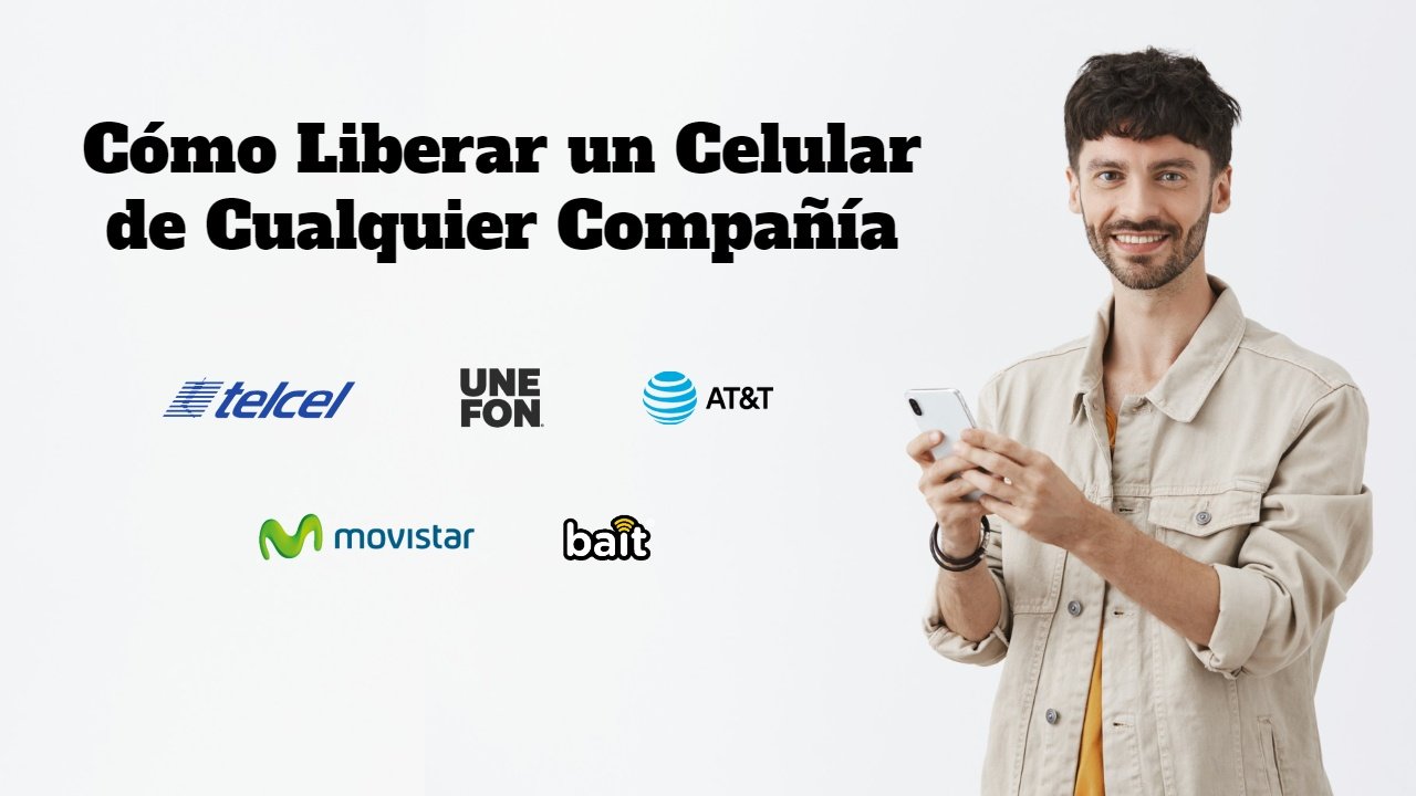 Cómo liberar celular de cualquier compañía gratis