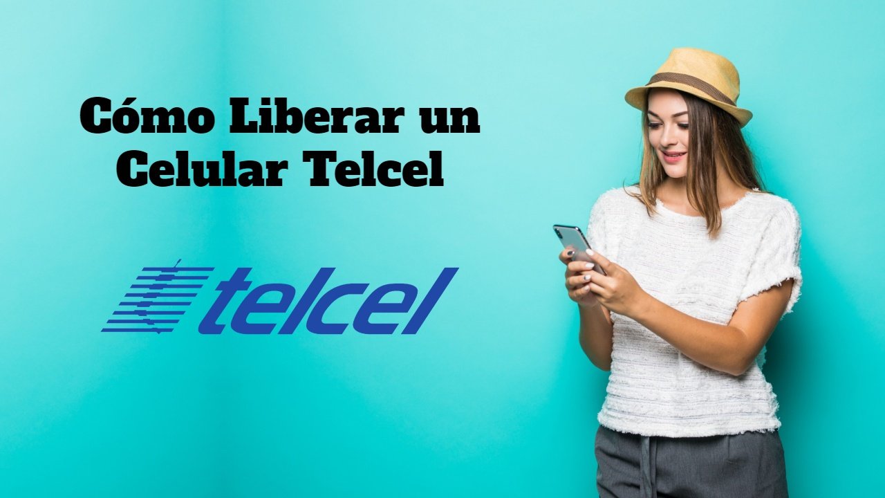Cómo liberar un celular Telcel