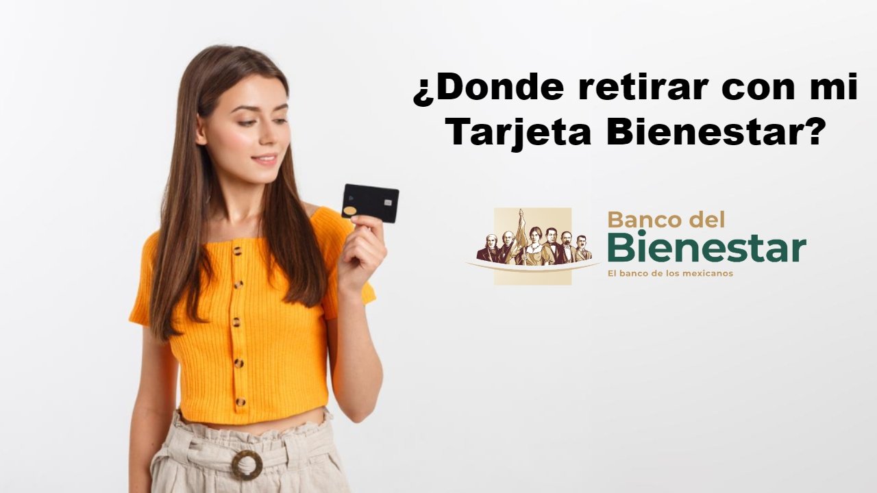 Donde puedo retirar dinero de mi Tarjeta Bienestar